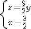 \{z=\frac{9}{2}y\\x=\frac{3}{2}