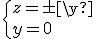 \{z=\pm y\\y=0