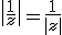 \|\frac{1}{z}\|=\frac{1}{|z|}