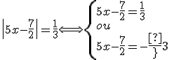 \|5x-\frac{7}{2}\|=\frac{1}{3}\Longleftrightarrow\{{5x-\frac{7}{2}=\frac{1}{3}\\ou\\5x-\frac{7}{2}=-\frac{1}{3}\