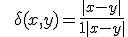 \ \ \delta(x,y) = \frac{|x-y|}{1+|x-y|}