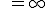 \ = +\infty