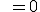 \ = 0