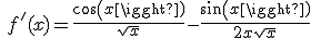\ f'(x) = \frac{cos(x)}{\sqrt{x}}-\frac{sin(x)}{2x \sqrt{x}}