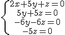 \.\{\array{2x+5y+z=0\\5y+5z=0\\-6y-6z=0\\-5z=0}