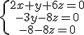 \.\{\array{2x+y+6z=0\\-3y-8z=0\\-y-8z=0}