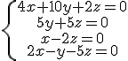 \.\{\array{4x+10y+2z=0\\5y+5z=0\\x-2z=0\\2x-y-5z=0}