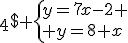 \4$ \left{y=7x-2 \\ y=8+x