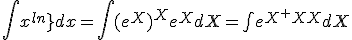 \Bigint{x^{ln{x}}}dx=\Bigint{(e^{X})^Xe^{X}dX=\bigint{e^{X^2+X}}dX