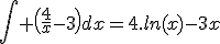 \Bigint \(\frac{4}{x}-3\)dx=4.ln(x)-3x