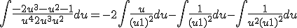 \Bigint \frac{-2u^3-u^2-1}{u^4+2u^3+u^2} du = -2\Bigint \frac{u}{(u+1)^2} du - \Bigint \frac{1}{(u+1)^2} du - \Bigint \frac{1}{u^2(u+1)^2} du