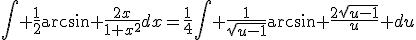 \Bigint \frac{1}{2}\arcsin \frac{2x}{1+x^2}dx=\frac{1}{4}\Bigint \frac{1}{\sqrt{u-1}}\arcsin \frac{2\sqrt{u-1}}{u} du