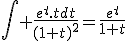 \Bigint \frac{e^{t}.tdt}{(1+t)^{2}}=\frac{e^{t}}{1+t}