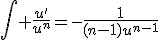 \Bigint \frac{u'}{u^{n}}=-\frac{1}{(n-1)u^{n-1}}