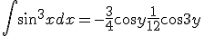 \Bigint \sin^3x dx = -\frac{3}{4} \cos y +\frac{1}{12} \cos 3y