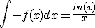 \Bigint f(x)dx=\frac{ln(x)}{x}