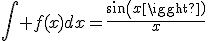 \Bigint f(x)dx=\frac{sin(x)}{x}