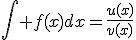 \Bigint f(x)dx=\frac{u(x)}{v(x)}