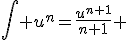 \Bigint u^n=\frac{u^{n+1}}{n+1} 