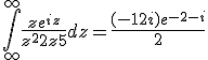 \Bigint_{\infty}^{\infty}\frac{ze^{iz}}{z^2+2z+5}dz = \frac{(-1+2i)e^{-2-i}}{2}