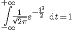 \Bigint_{-\infty}^{+\infty}\frac{1}{\sqrt{2\pi}}e^{-\frac{t^2}{2}}\,\text{d}t=1