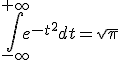 \Bigint_{-\infty}^{+\infty}e^{-t^2}dt=\sqrt{\pi}