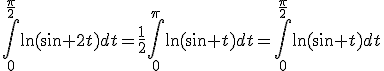 \Bigint_{0}^{\frac{\pi}{2}}\ln(\sin 2t)dt=\frac{1}{2}\Bigint_{0}^{\pi}\ln(\sin t)dt=\Bigint_{0}^{\frac{\pi}{2}}\ln(\sin t)dt