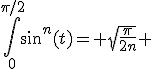 \Bigint_{0}^{\pi/2}sin^n(t)= \sqrt{\frac{\pi}{2n}} 