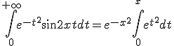 \Bigint_{0}^{+\infty}e^{-t^2}sin2xtdt=e^{-x^2}\Bigint_{0}^{^x}e^{t^2}dt