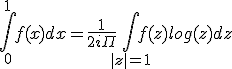 \Bigint_{0}^{1}f(x) dx = \frac{1}{2i\Pi}\Bigint_{|z|=1}f(z)log(z)dz