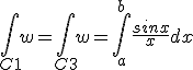 \Bigint_{C1}w=\Bigint_{C3}w=\Bigint_{a}^{b}\frac{sinx}{x}dx