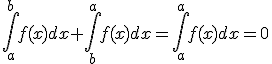 \Bigint_{a}^{b}f(x)dx+\Bigint_{b}^{a}f(x)dx=\Bigint_{a}^{a}f(x)dx=0
