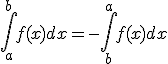 \Bigint_{a}^{b}f(x)dx=-\Bigint_{b}^{a}f(x)dx