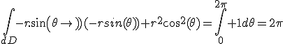 \Bigint_{dD}-r.sin(\theta)(-rsin(\theta))+r^2cos^2(\theta)=\Bigint_0^{2\pi} 1d\theta=2\pi
