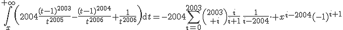 \forall x>0,\;\Bigint_{x}^{+\infty}\left(2004\frac{(t-1)^{2003}}{t^{2005}}-\frac{(t-1)^{2004}}{t^{2006}}+\frac{1}{t^{2006}}\right)\mathrm{d}t=-2004\Bigsum_{i=0}^{2003}{2003\choose i}\frac{i}{i+1}\,\frac{1}{i-2004}\cdot x^{i-2004}(-1)^{i+1}