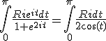 \Bigint_0^\pi\frac{Rie^{it}dt}{1+e^{2it}}=\Bigint_0^\pi\frac{Ridt}{2\cos(t)}