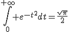 \Bigint_0^{+\infty} e^{-t^2}dt=\frac{\sqrt{\pi}}{2}