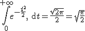 \Bigint_0^{+\infty}e^{-\frac{t^2}{2}},\text{d}t=\frac{\sqrt{2\pi}}{2}=\sqrt{\frac{\pi}{2}}