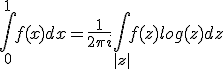\Bigint_0^{1} f(x) dx = \frac{1}{2\pi i}\Bigint_{|z|} f(z)log(z) dz