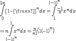\Bigint_0^{2n}\(1-\fr xn\)^ndx = \Bigint_1^{\(-1\)^n}\fr {-1}nx^ndx
 \\ =n\Bigint_{\(-1\)^n}^1x^n dx = \frac n{n+1}\(1+\(-1\)^n\)
