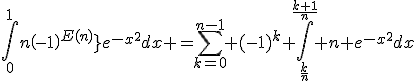 \Bigint_0^1{n\left(-1\right)^{E(nx)}}e^{-x^2}dx =\Bigsum_{k=0}^{n-1} (-1)^{k} \Bigint_{\fr{k}{n}}^{\fr{k+1}{n}} n e^{-x^2}dx