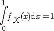 \Bigint_0^1f_X(x)\mathrm{d}x=1