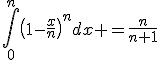 \Bigint_0^n{\(1-\fr{x}{n}\)^n}dx =\fr{n}{n+1}