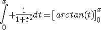\Bigint_0^x \frac{1}{1+t^2}dt=\[arctan(t)\]_0^x