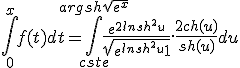 \Bigint_0^x f(t) dt = \Bigint_{cste}^{argsh \sqrt{e^x}} \frac{e^{2lnsh^2u}}{\sqrt{e^{ln sh^2u}+1}}.\frac{2ch(u)}{sh(u)}du