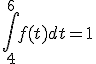 \Bigint_4^6f(t)dt = 1
