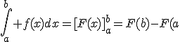 \Bigint_a^{b} f(x)dx=[F(x)]_a^b=F(b)-F(a