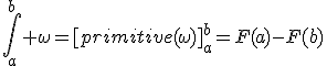 \Bigint_a^b \omega=[primitive(\omega)]_a^b=F(a)-F(b)