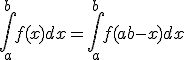 \Bigint_a^b f(x) dx = \Bigint_a^b f(a+b-x)dx