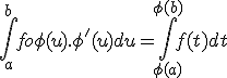 \Bigint_a^b fo\phi(u).\phi'(u) du = \Bigint_{\phi(a)}^{\phi(b)} f(t) dt